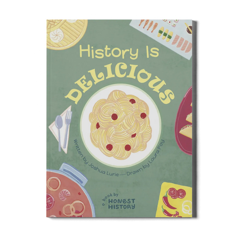 honest history's children's book history is delicious cover by joshua lurie about the history of food, cuisine and culture from around the globe written for kids ages 8–14