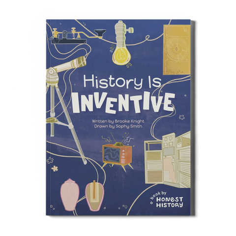 honest history's children's book history is inventive by brooke knight about the history of inventions and inventors written for kids ages 8–14